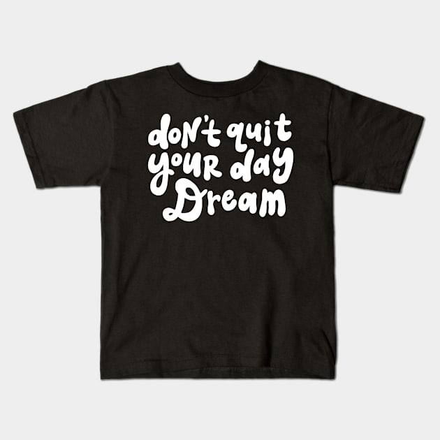 Don't Quit Your Day Dream - Black and White Kids T-Shirt by styleandlife